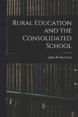 Julius Bernhard Arp - Rural Education and the Consolidated School, Häftad
