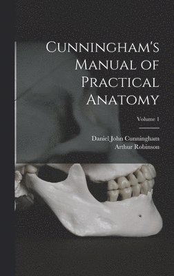 Cunningham's Manual of Practical Anatomy; Volume 1 1
