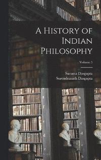 bokomslag A History of Indian Philosophy; Volume 5