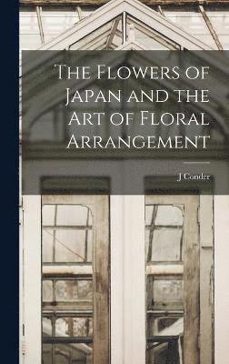 bokomslag The Flowers of Japan and the art of Floral Arrangement