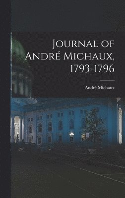 Journal of Andr Michaux, 1793-1796 1