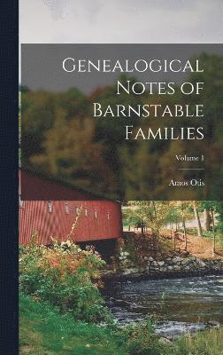 Genealogical Notes of Barnstable Families; Volume 1 1