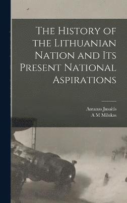 The History of the Lithuanian Nation and its Present National Aspirations 1