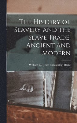 bokomslag The History of Slavery and the Slave Trade, Ancient and Modern