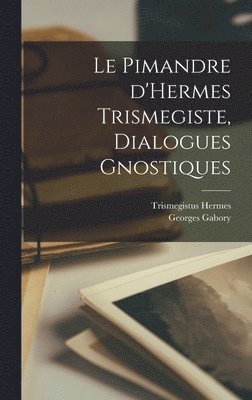 Hermes Trismegistus, Gabory Georges - Pimandre d'Hermes Trismegiste, dialogues gnostiques, Inbunden