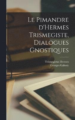 Le Pimandre d'Hermes Trismegiste, dialogues gnostiques 1