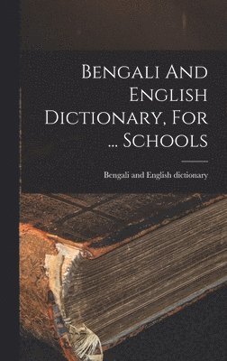 bokomslag Bengali And English Dictionary, For ... Schools