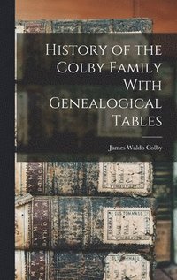 bokomslag History of the Colby Family With Genealogical Tables