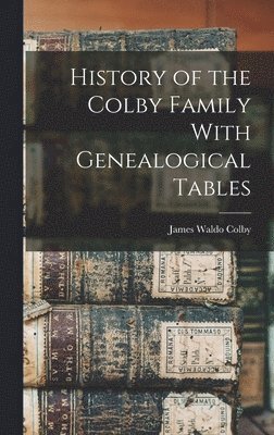 History of the Colby Family With Genealogical Tables 1