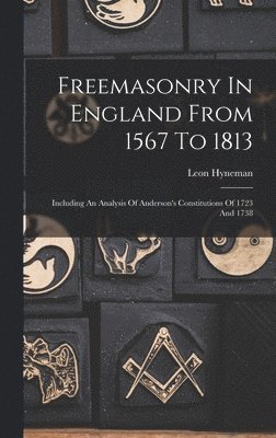 Freemasonry In England From 1567 To 1813 1