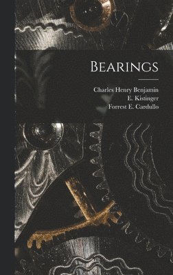Forrest E Cardullo, E Kistinger, Forrest E. Cardullo, E. Kistinger, Charles Henry Benjamin - Bearings, Inbunden