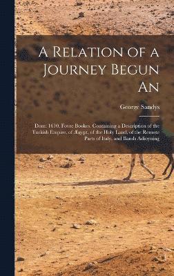 George Sandys - Relation of a Journey Begun An, Inbunden