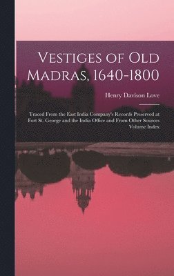 Vestiges of Old Madras, 1640-1800 1