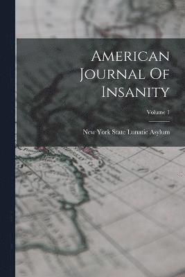 American Journal Of Insanity; Volume 1 1