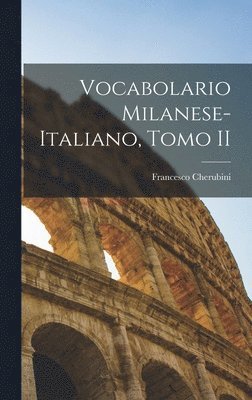 Vocabolario Milanese-Italiano, Tomo II 1