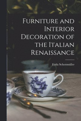 bokomslag Furniture and Interior Decoration of the Italian Renaissance