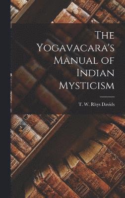 The Yogavacara's Manual of Indian Mysticism 1