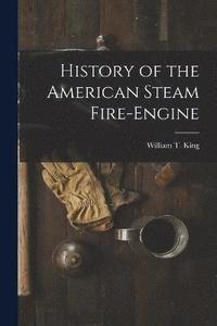 bokomslag History of the American Steam Fire-Engine