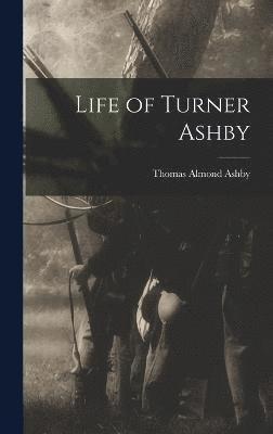 Thomas Almond Ashby - Life of Turner Ashby, Inbunden