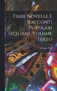 bokomslag Fiabe Novelle e Racconti Popolari Siciliani, Volume Terzo