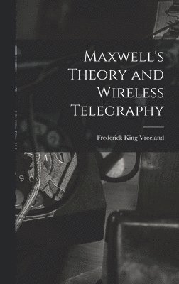 bokomslag Maxwell's Theory and Wireless Telegraphy