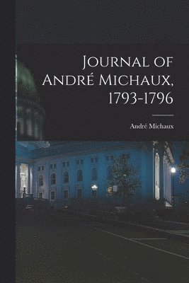 Journal of Andr Michaux, 1793-1796 1