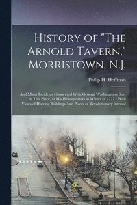 bokomslag History of "The Arnold Tavern," Morristown, N.J.