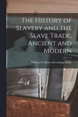 bokomslag The History of Slavery and the Slave Trade, Ancient and Modern