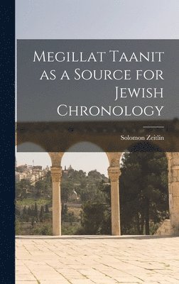 Solomon Zeitlin - Megillat Taanit as a Source for Jewish Chronology, Inbunden