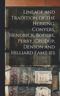 bokomslag Lineage and Tradition of the Herring, Conyers, Hendrick, Boddie, Perry, Crudup, Denson and Hilliard Families