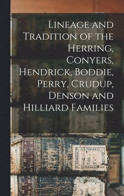 Lineage and Tradition of the Herring, Conyers, Hendrick, Boddie, Perry, Crudup, Denson and Hilliard Families 1