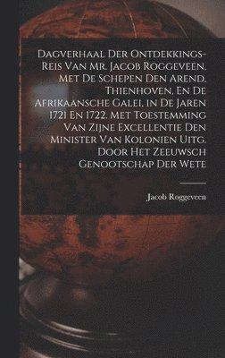 Jacob Roggeveen - Dagverhaal Der Ontdekkings-Reis Van Mr. Jacob Roggeveen, Met De Schepen Den Arend, Thienhoven, En De Afrikaansche Galei, in De Jaren 1721 En 1722. Met Toestemming Van Zijne Excellentie Den Minister Van Kolonien Uitg. Door Het Zeeuwsch Genootschap Der Wete, Inbunden