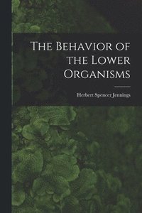 bokomslag The Behavior of the Lower Organisms