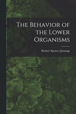 bokomslag The Behavior of the Lower Organisms