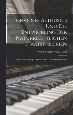 bokomslag Johannes Althusius Und Die Entwickling Der Naturrechtlichen Staatstheorien