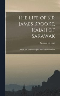 bokomslag The Life of Sir James Brooke, Rajah of Sarawak