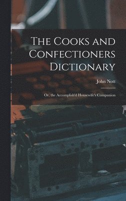John Nott - Cooks and Confectioners Dictionary; Or, the Accomplish'd Housewife's Companion, Inbunden