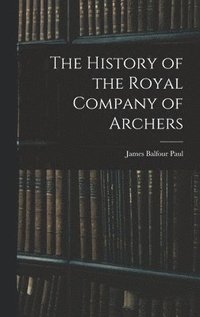 bokomslag The History of the Royal Company of Archers