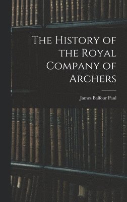 bokomslag History of the Royal Company of Archers