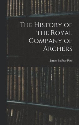 The History of the Royal Company of Archers 1