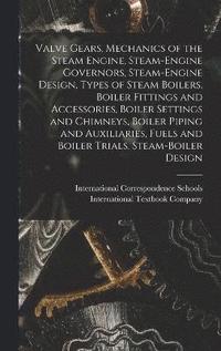 bokomslag Valve Gears, Mechanics of the Steam Engine, Steam-Engine Governors, Steam-Engine Design, Types of Steam Boilers, Boiler Fittings and Accessories, Boiler Settings and Chimneys, Boiler Piping and