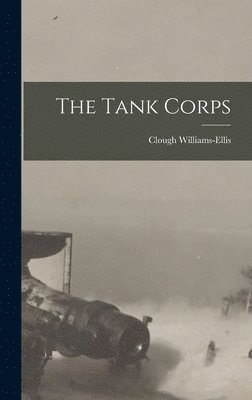 Clough Williams-Ellis - Tank Corps, Inbunden