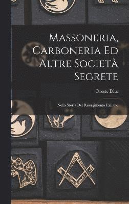 Massoneria, Carboneria Ed Altre Societ Segrete 1