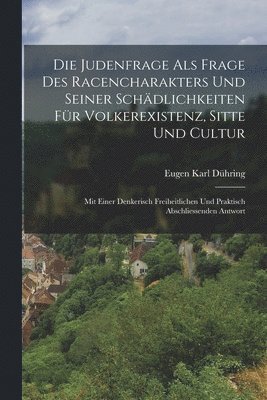 bokomslag Die Judenfrage Als Frage Des Racencharakters Und Seiner Schdlichkeiten Fr Volkerexistenz, Sitte Und Cultur