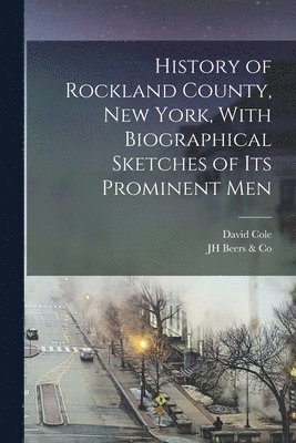 Jh Beers & Co, David Cole - History of Rockland County, New York, With Biographical Sketches of its Prominent Men, Häftad