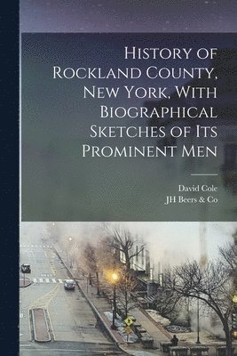 bokomslag History of Rockland County, New York, With Biographical Sketches of its Prominent Men