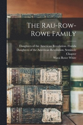 The Rau-Row-Rowe Family 1