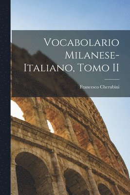 Vocabolario Milanese-Italiano, Tomo II 1