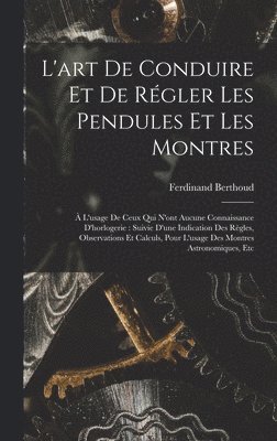 L'art De Conduire Et De Régler Les Pendules Et Les Montres