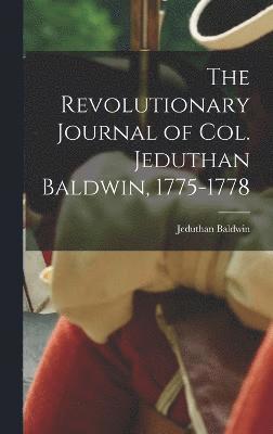 bokomslag The Revolutionary Journal of Col. Jeduthan Baldwin, 1775-1778